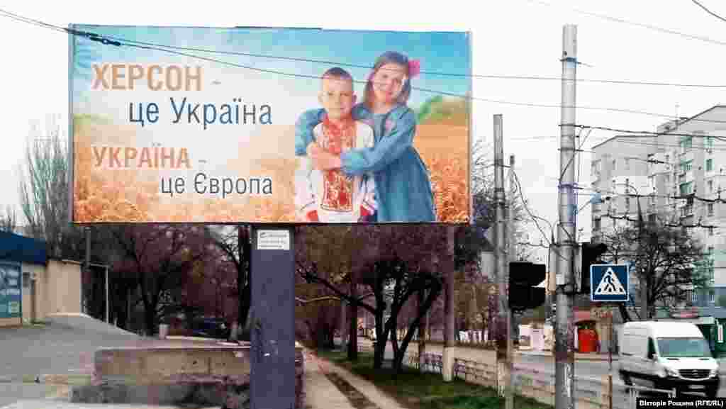 A billboard in Kherson says: &ldquo;Kherson is Ukraine. Ukraine is Europe." "The occupiers are deeply disappointed because there is no support for them," says one local farmer. "They are not wanted here. The Kherson region is a deeply pro-Ukrainian territory. They were lucky with Crimea because there really was a large pro-Russian population there.&nbsp;Here, no."